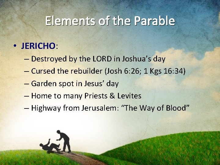 Elements of the Parable • JERICHO: JERICHO – Destroyed by the LORD in Joshua’s