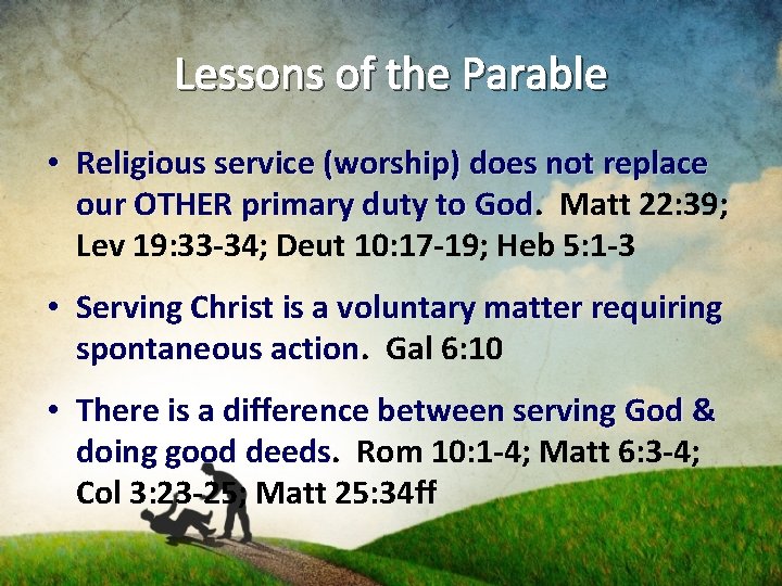 Lessons of the Parable • Religious service (worship) does not replace our OTHER primary