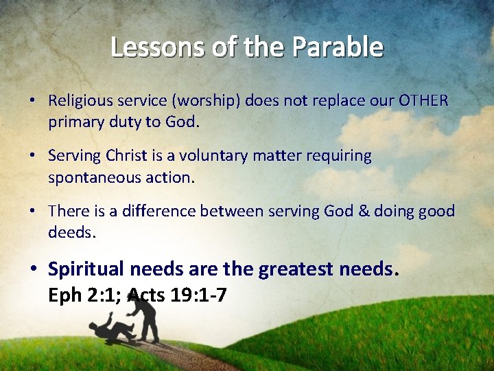 Lessons of the Parable • Religious service (worship) does not replace our OTHER primary