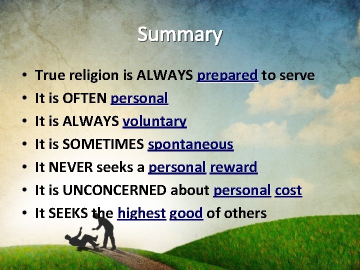 Summary • • True religion is ALWAYS prepared to serve It is OFTEN personal