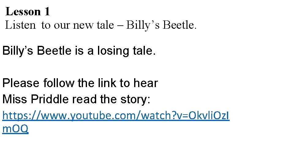 Lesson 1 Listen to our new tale – Billy’s Beetle is a losing tale.