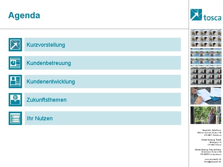 Agenda Kurzvorstellung Kundenbetreuung Kundenentwicklung Zukunftsthemen Ihr Nutzen Hauptsitz Solothurn Niklaus-Konrad-Strasse 16 CH-4501 Solothurn Niederlassung