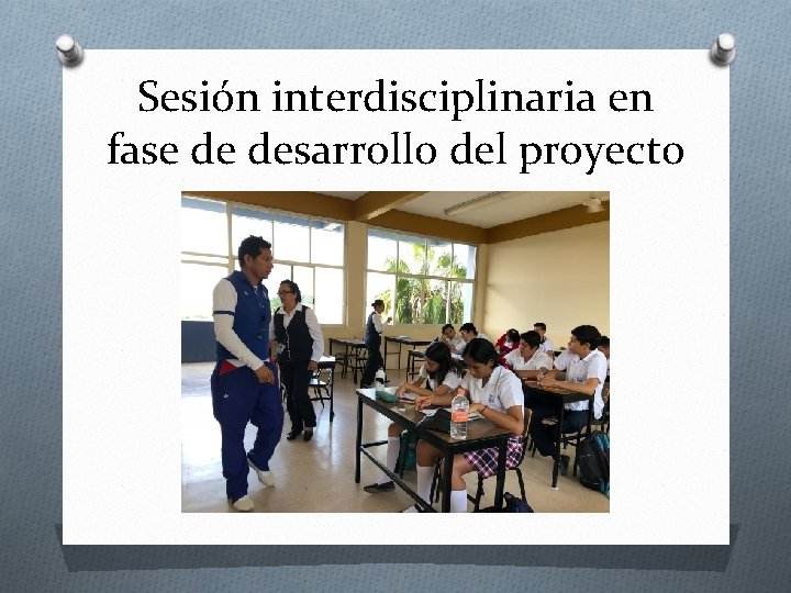 Sesión interdisciplinaria en fase de desarrollo del proyecto 