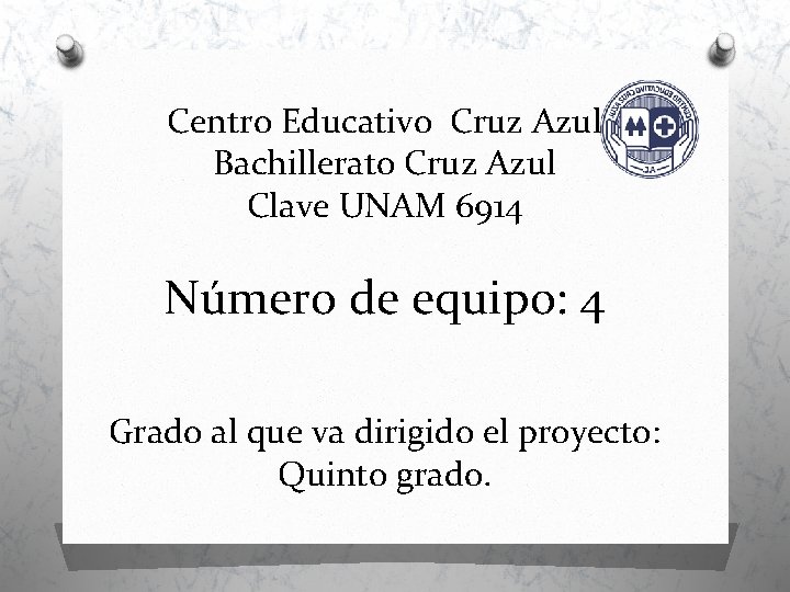 Centro Educativo Cruz Azul Bachillerato Cruz Azul Clave UNAM 6914 Número de equipo: 4