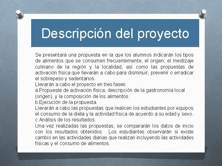 Descripción del proyecto Se presentará una propuesta en la que los alumnos indicarán los