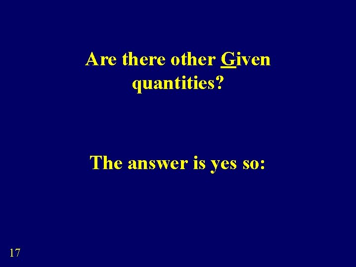 Are there other Given quantities? The answer is yes so: 17 