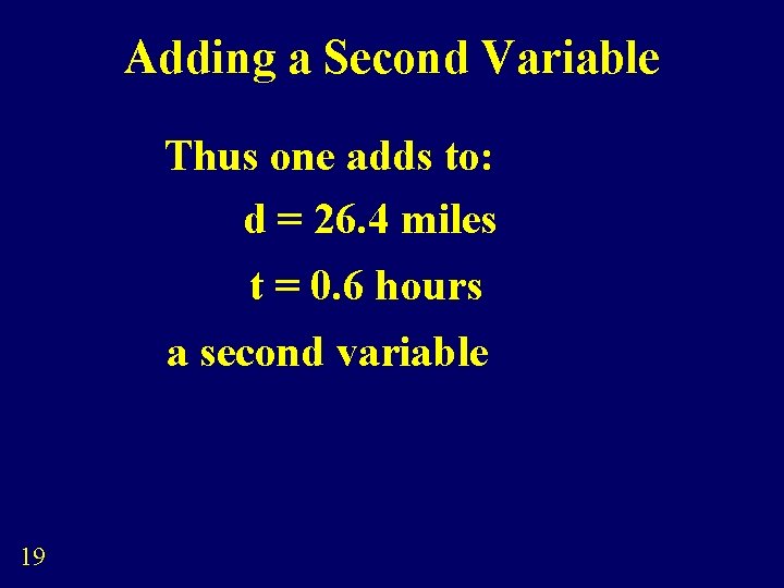 Adding a Second Variable Thus one adds to: d = 26. 4 miles t