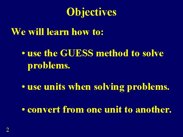 Objectives We will learn how to: • use the GUESS method to solve problems.