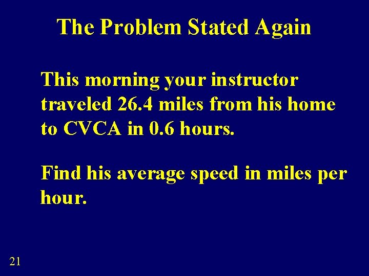 The Problem Stated Again This morning your instructor traveled 26. 4 miles from his