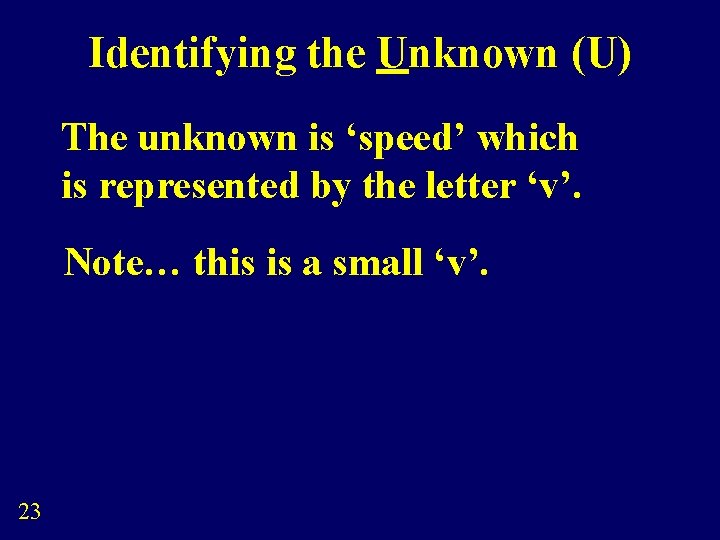 Identifying the Unknown (U) The unknown is ‘speed’ which is represented by the letter