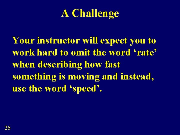 A Challenge Your instructor will expect you to work hard to omit the word