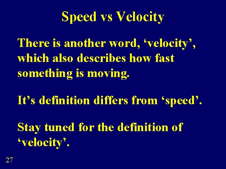 Speed vs Velocity There is another word, ‘velocity’, which also describes how fast something