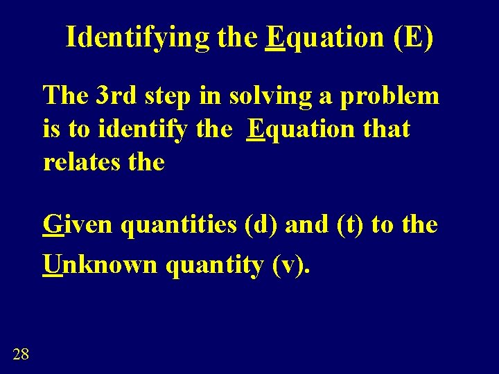 Identifying the Equation (E) The 3 rd step in solving a problem is to