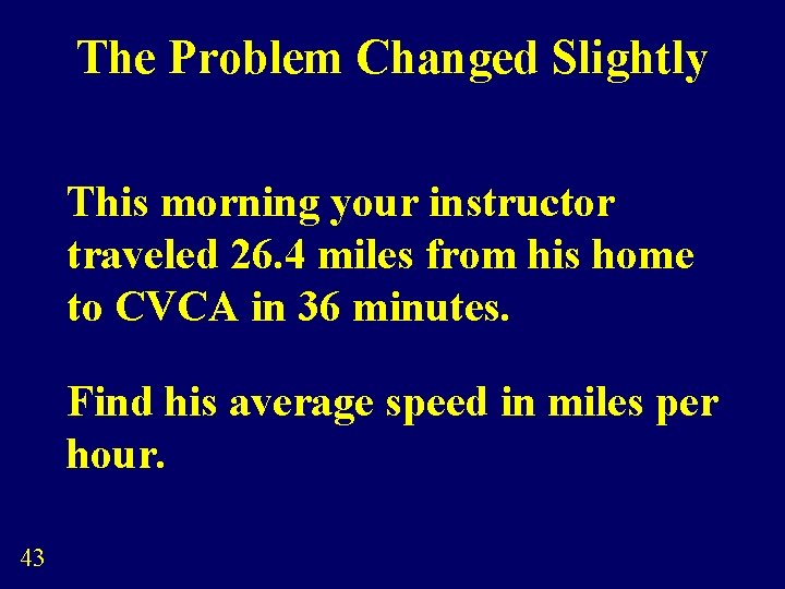 The Problem Changed Slightly This morning your instructor traveled 26. 4 miles from his