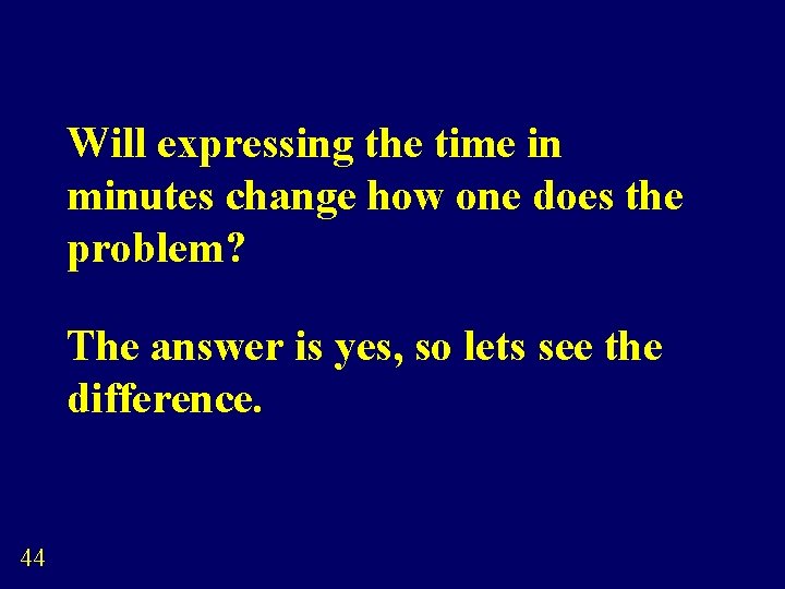 Will expressing the time in minutes change how one does the problem? The answer