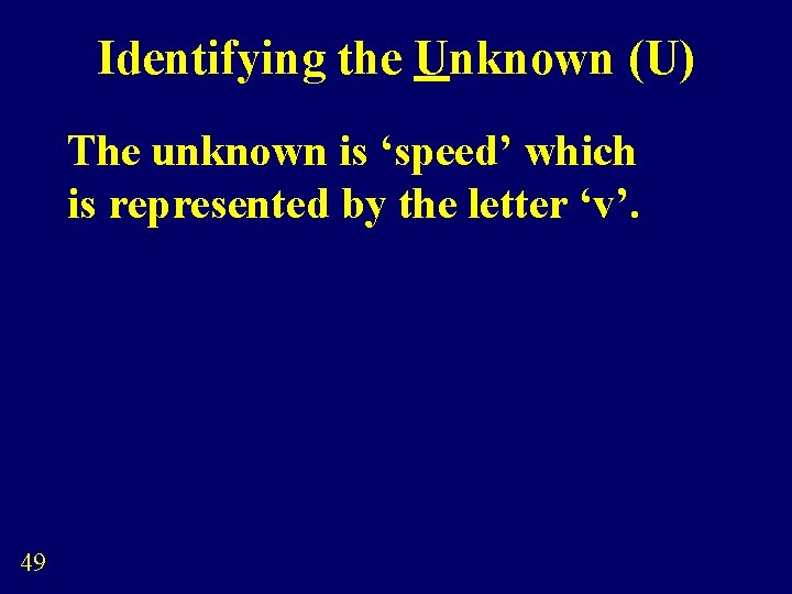 Identifying the Unknown (U) The unknown is ‘speed’ which is represented by the letter