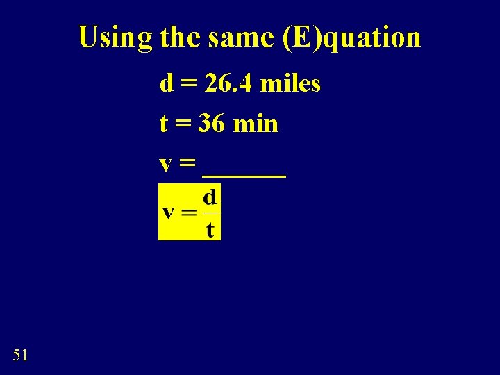 Using the same (E)quation d = 26. 4 miles t = 36 min v
