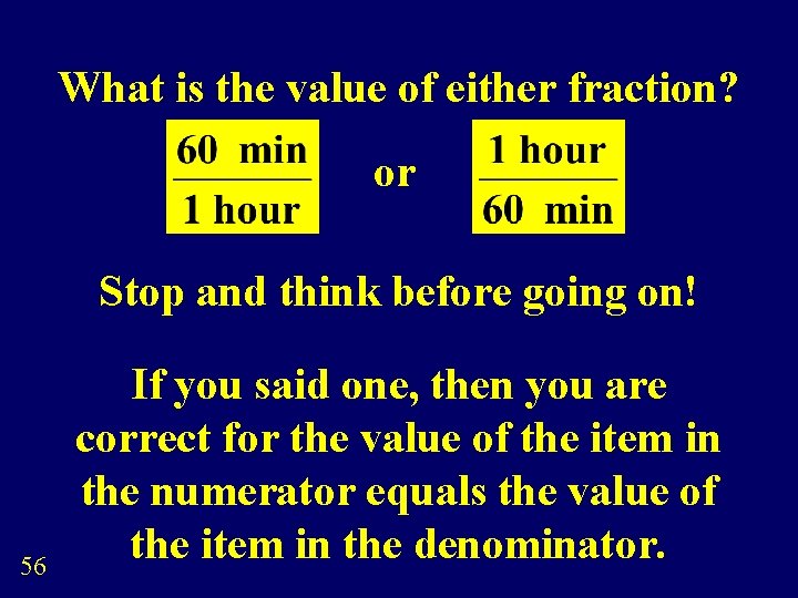 What is the value of either fraction? or Stop and think before going on!
