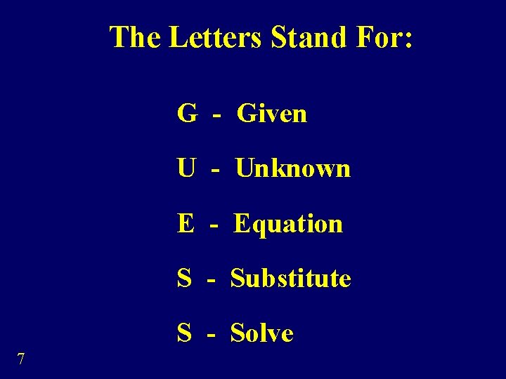 The Letters Stand For: G - Given U - Unknown E - Equation S