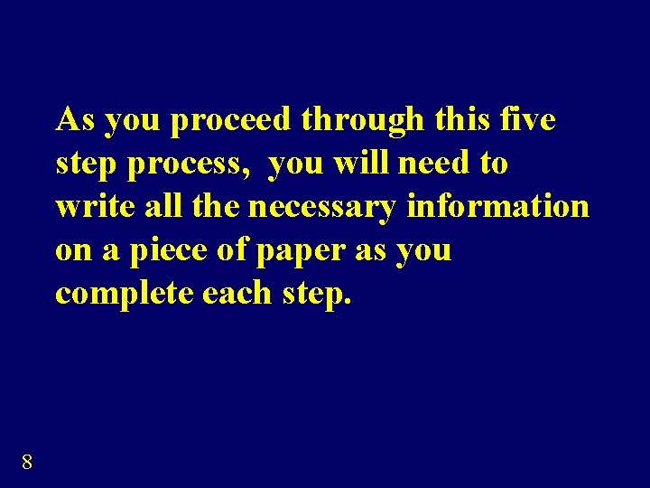 As you proceed through this five step process, you will need to write all