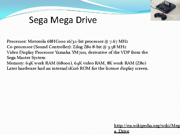 Sega Mega Drive Processor: Motorola 68 HC 000 16/32 -bit processor @ 7. 67