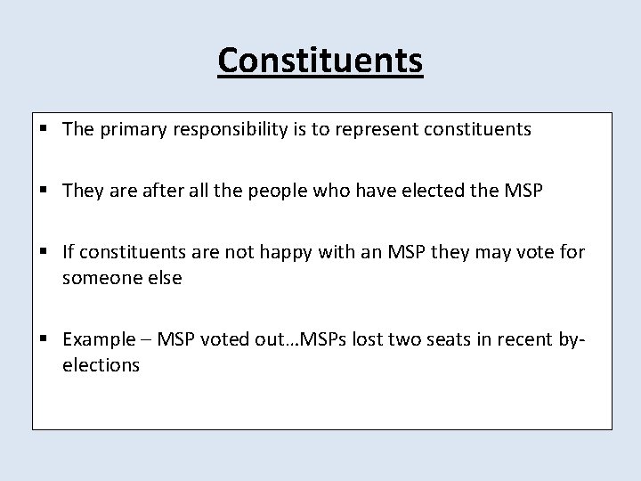 Constituents § The primary responsibility is to represent constituents § They are after all