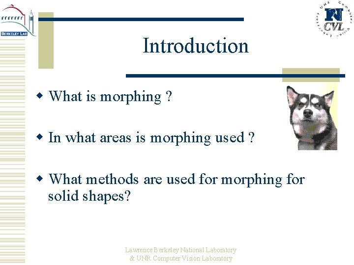 Introduction w What is morphing ? w In what areas is morphing used ?