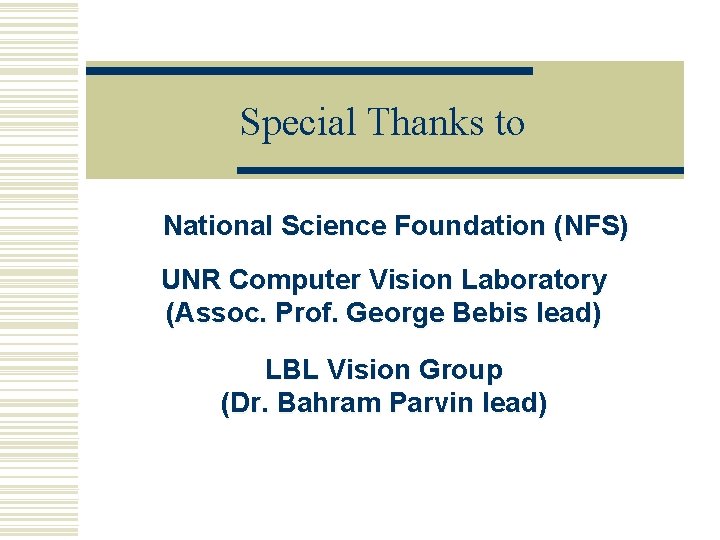 Special Thanks to National Science Foundation (NFS) UNR Computer Vision Laboratory (Assoc. Prof. George