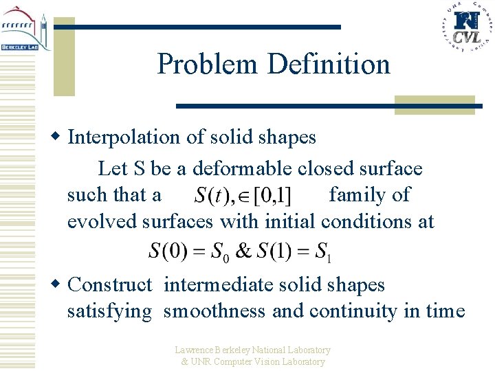 Problem Definition w Interpolation of solid shapes Let S be a deformable closed surface