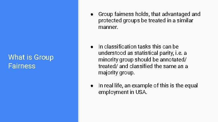 ● Group fairness holds, that advantaged and protected groups be treated in a similar