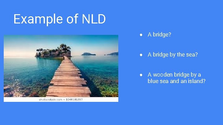 Example of NLD ● A bridge? ● A bridge by the sea? ● A