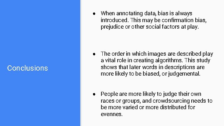 ● When annotating data, bias is always introduced. This may be confirmation bias, prejudice
