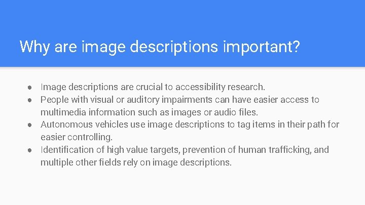 Why are image descriptions important? ● Image descriptions are crucial to accessibility research. ●