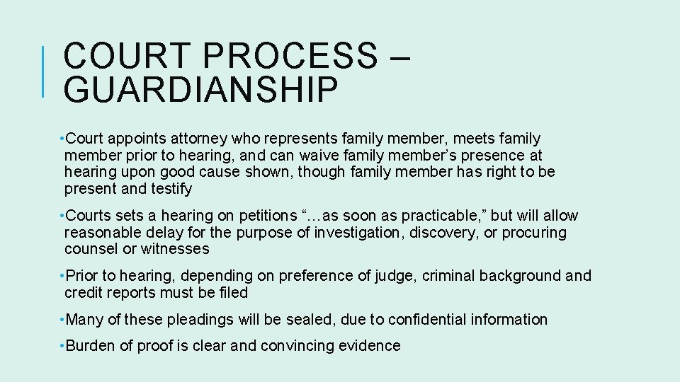 COURT PROCESS – GUARDIANSHIP • Court appoints attorney who represents family member, meets family
