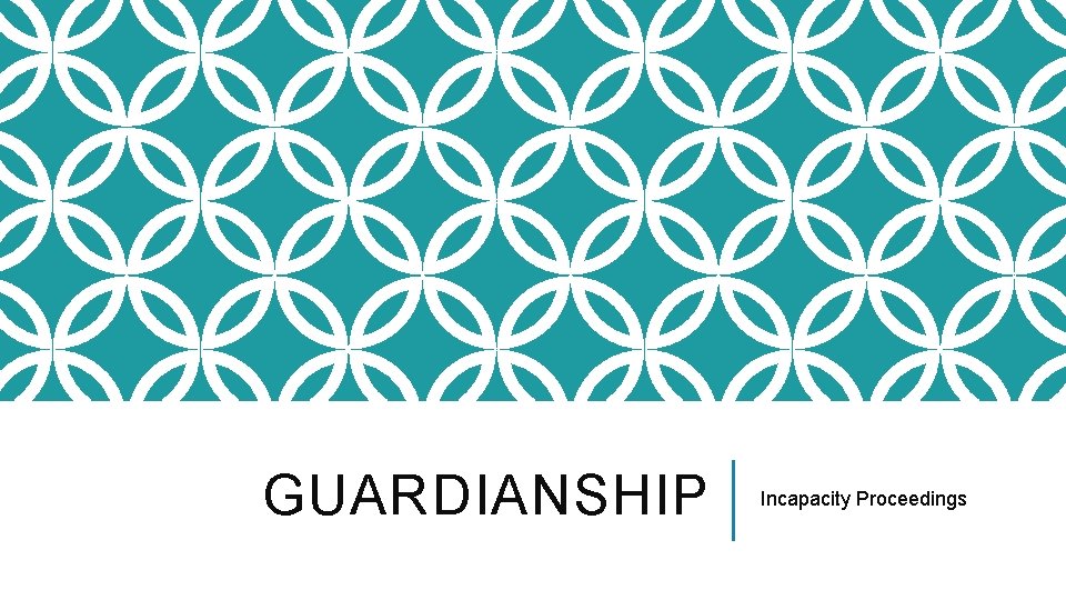 GUARDIANSHIP Incapacity Proceedings 