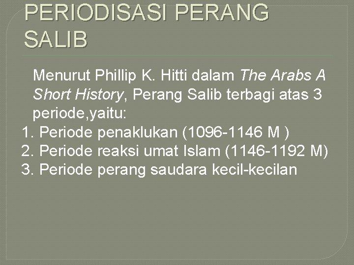 PERIODISASI PERANG SALIB Menurut Phillip K. Hitti dalam The Arabs A Short History, Perang