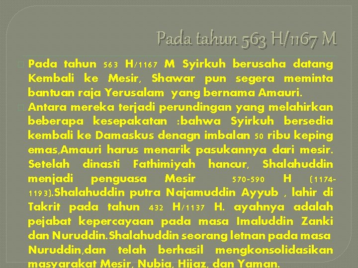 Pada tahun 563 H/1167 M Syirkuh berusaha datang Kembali ke Mesir, Shawar pun segera