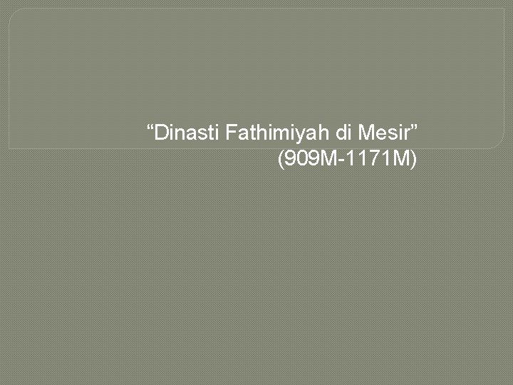 “Dinasti Fathimiyah di Mesir” (909 M-1171 M) 