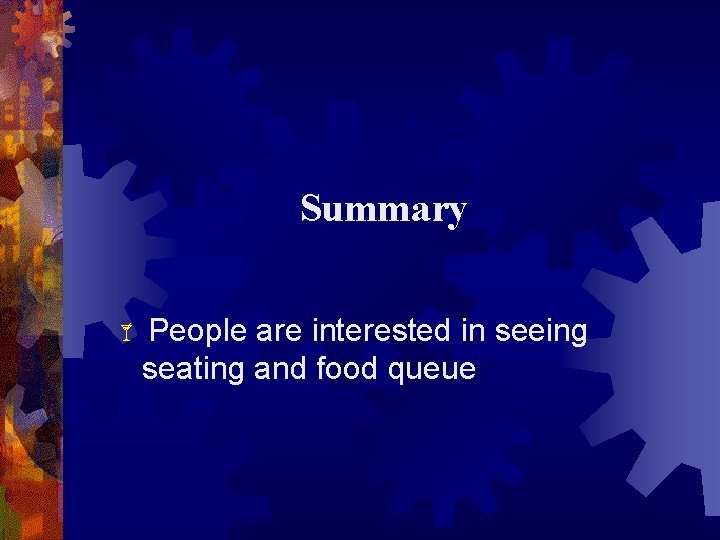 Summary People are interested in seeing seating and food queue 