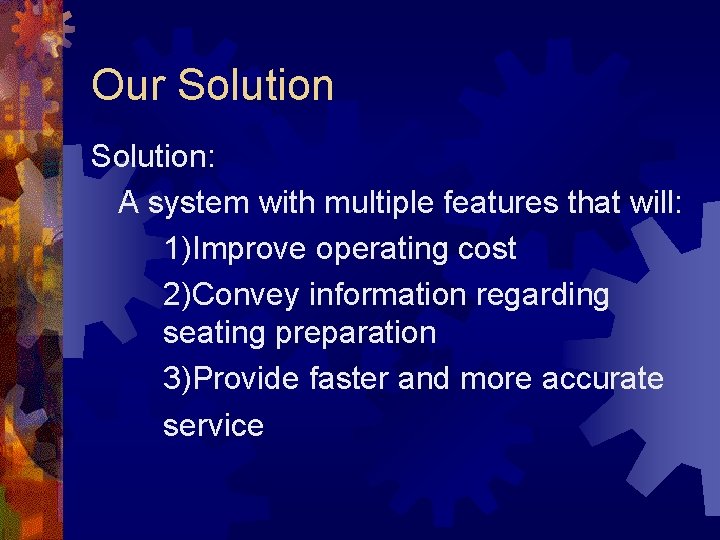 Our Solution: A system with multiple features that will: 1)Improve operating cost 2)Convey information