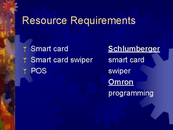 Resource Requirements Smart card swiper POS Schlumberger smart card swiper Omron programming 