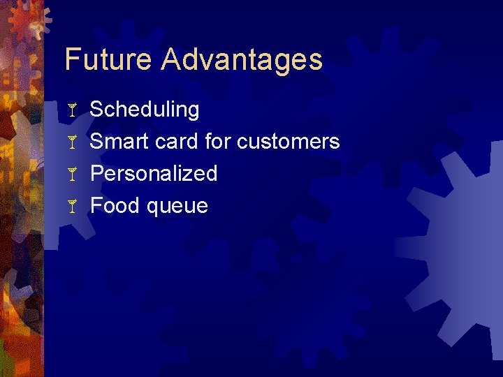 Future Advantages Scheduling Smart card for customers Personalized Food queue 