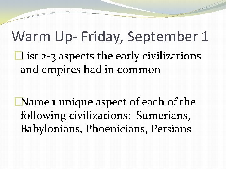 Warm Up- Friday, September 1 �List 2 -3 aspects the early civilizations and empires