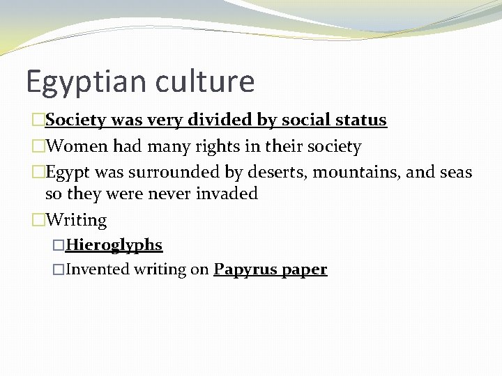 Egyptian culture �Society was very divided by social status �Women had many rights in