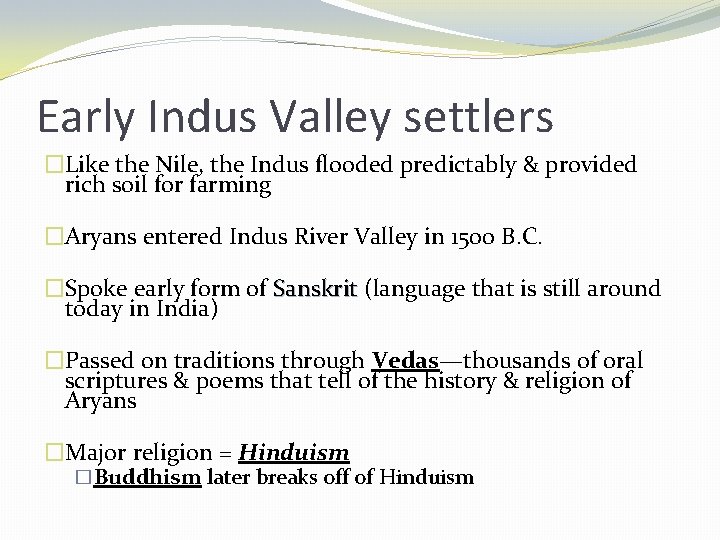 Early Indus Valley settlers �Like the Nile, the Indus flooded predictably & provided rich
