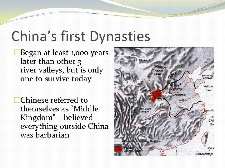 China’s first Dynasties �Began at least 1, 000 years later than other 3 river