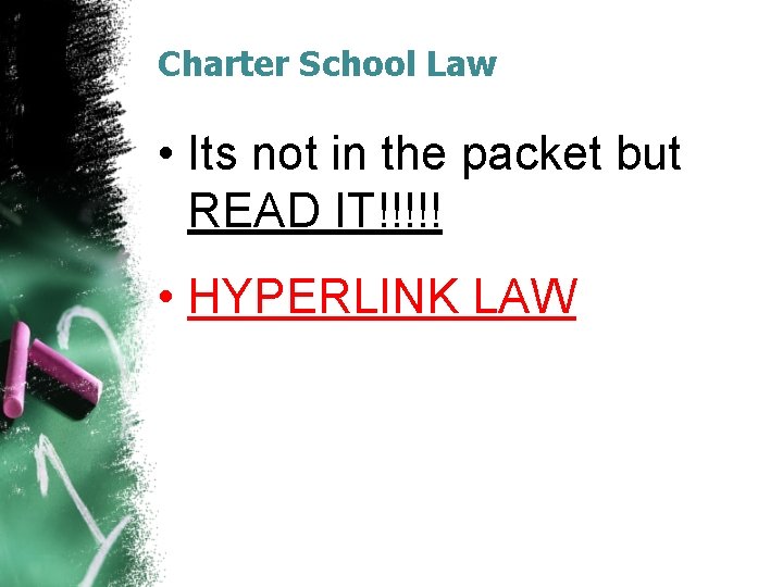 Charter School Law • Its not in the packet but READ IT!!!!! • HYPERLINK