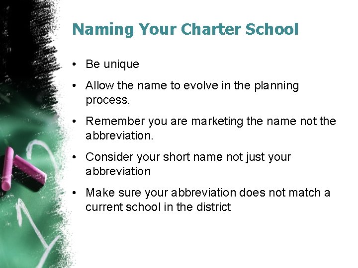 Naming Your Charter School • Be unique • Allow the name to evolve in