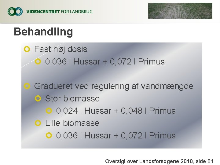 Behandling Fast høj dosis 0, 036 l Hussar + 0, 072 l Primus Gradueret