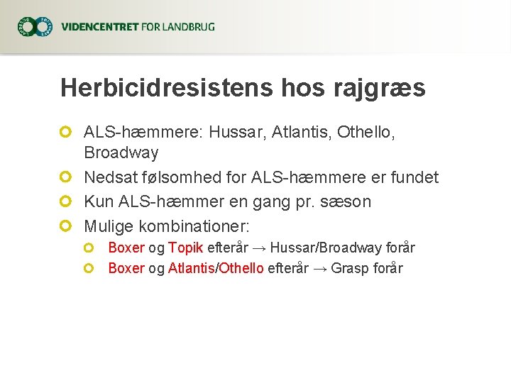 Herbicidresistens hos rajgræs ALS-hæmmere: Hussar, Atlantis, Othello, Broadway Nedsat følsomhed for ALS-hæmmere er fundet